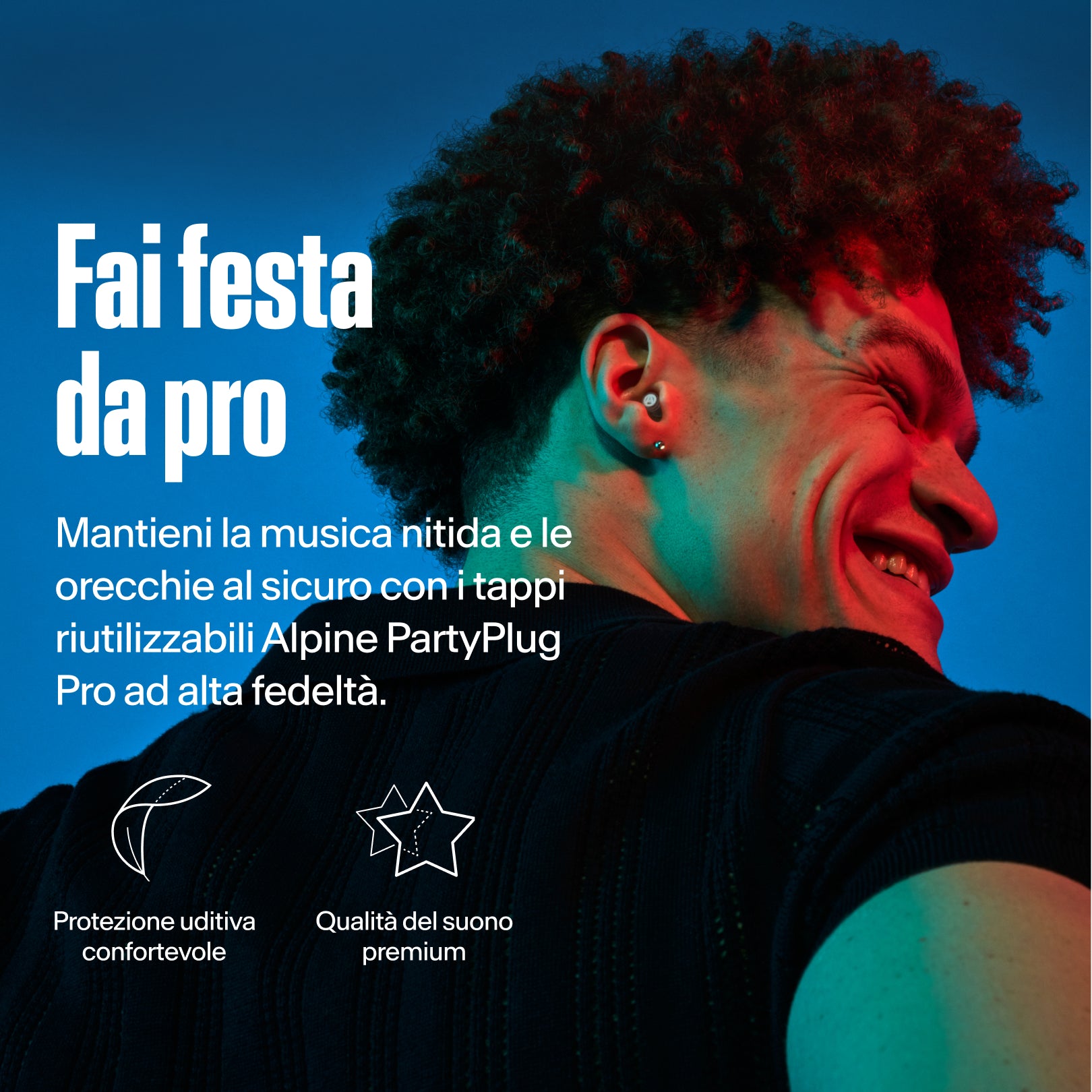 Alpine PartyPlug Pro, party like a pro. Uomo che indossa un tappo con protezione uditiva comoda e qualità del suono premium